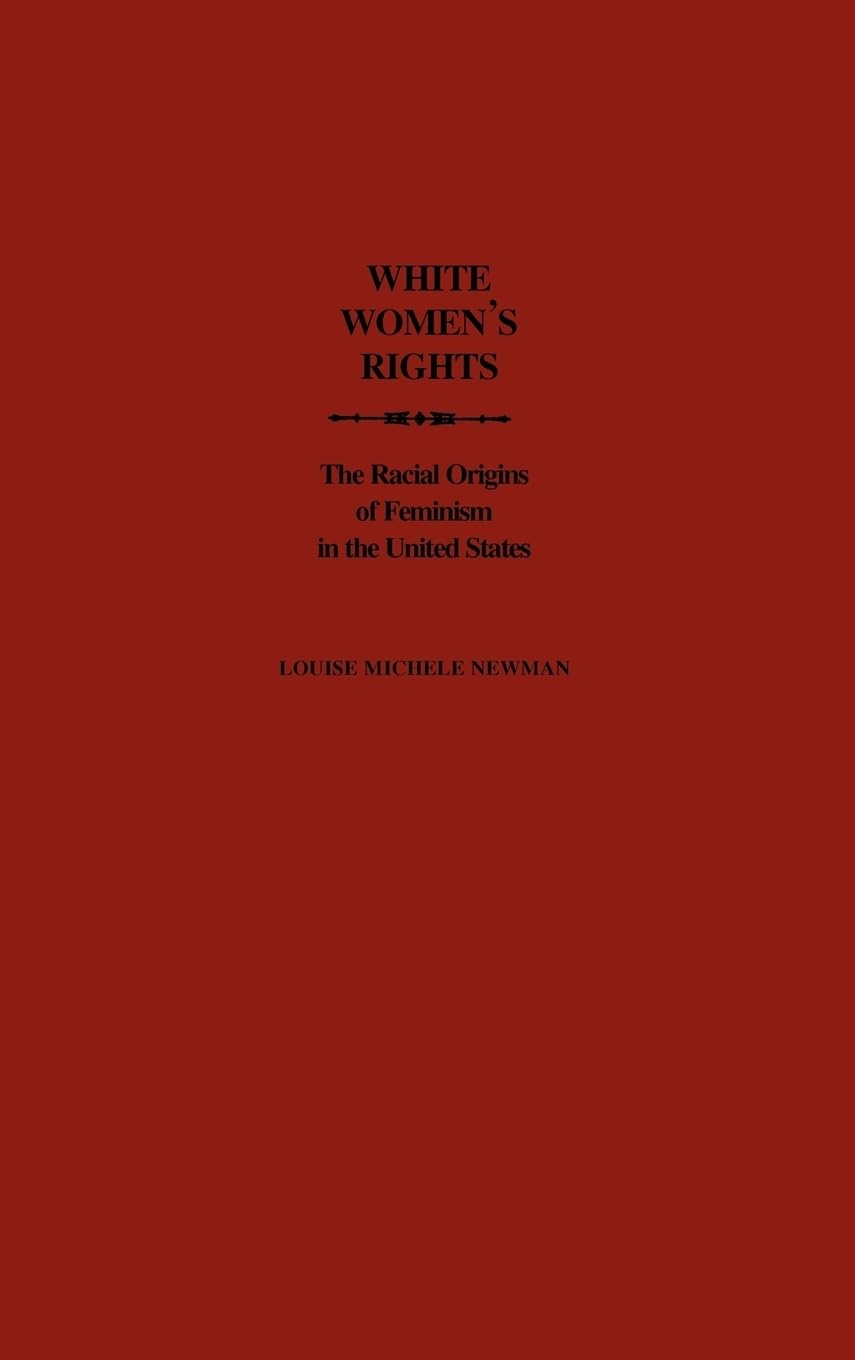 White Women's Rights: The Racial Origins of Feminism in the United States