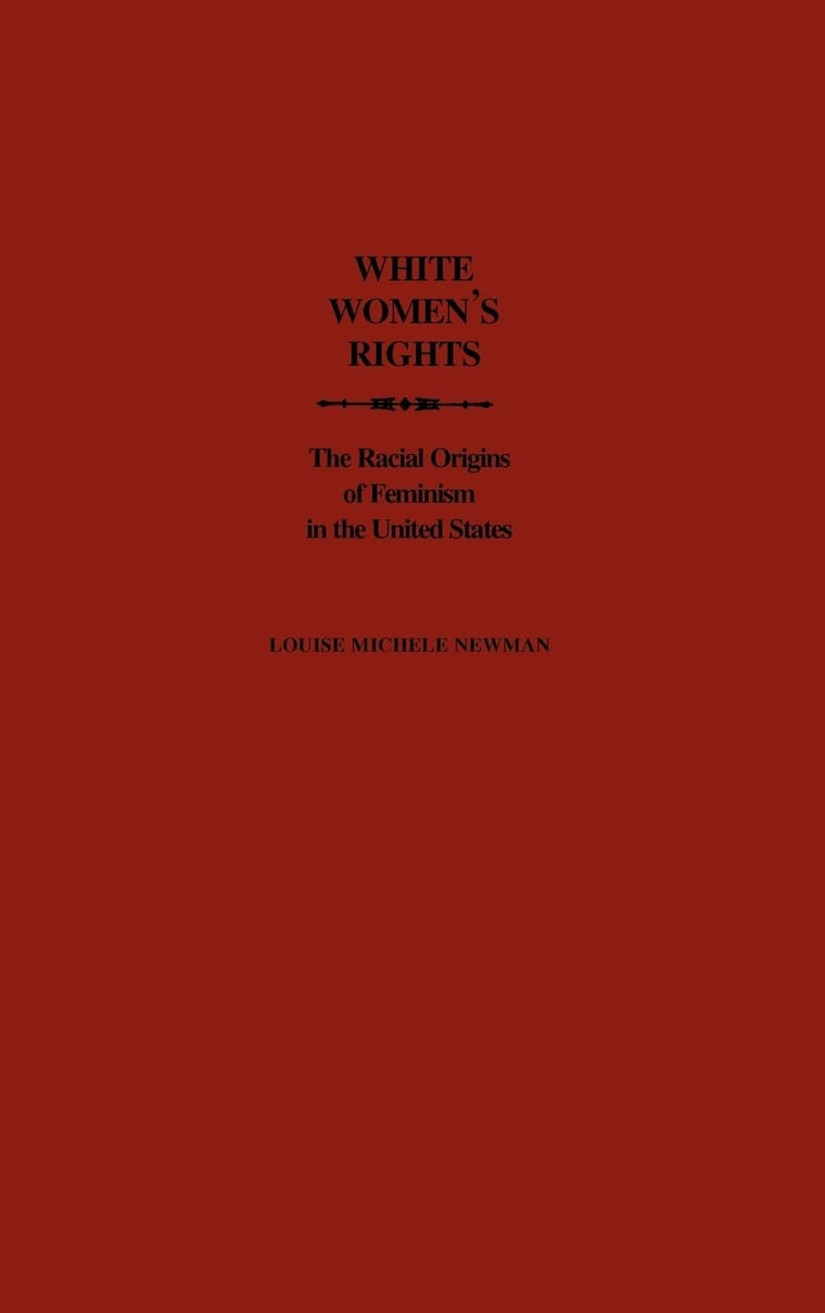 White Women's Rights: The Racial Origins of Feminism in the United States