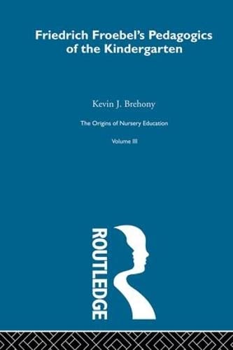 Pedagogics Of Kindergarten V3 (History of British Educational Thought)