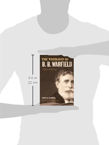 The Theology of B. B. Warfield: A Systematic Summary