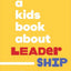 A Kids Book About Leadership