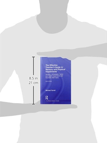 The Effective Teacher's Guide to Sensory and Physical Impairments: Sensory, Orthopaedic, Motor and Health Impairments, and Traumatic Brain Injury (The Effective Teacher's Guides)