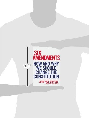 Six Amendments: How and Why We Should Change the Constitution