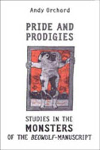 Pride and Prodigies: Studies in the Monsters of the Beowulf Manuscript (Heritage)