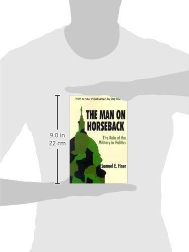 The Man on Horseback: The Role of the Military in Politics
