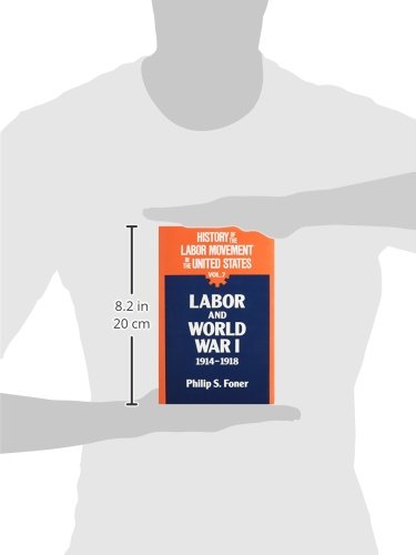 History of the Labor Movement in the United States: Labor and World War I, 1914-1918 (007) (History of the Labor Movement, 7)