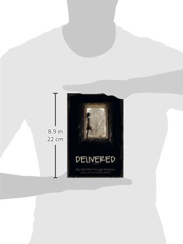 Delivered: A Memoir: My Dark Path Through Addiction — back cover