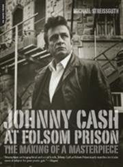 Johnny Cash at Folsom Prison: The Making of a Masterpiece