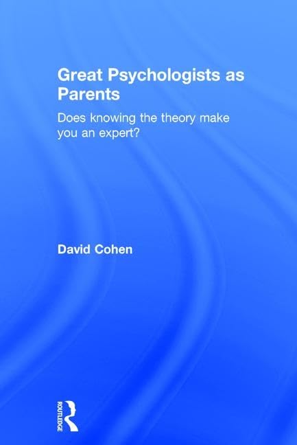 Great Psychologists as Parents: Does knowing the theory make you an expert?
