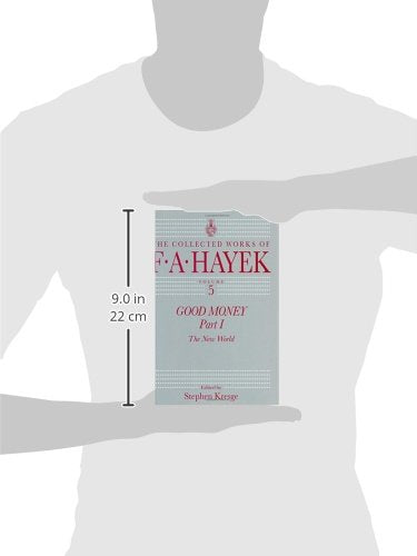 Good Money, Part 1: The New World (The Collected Works of F. A. Hayek, Vol. 5) (Volume 5)