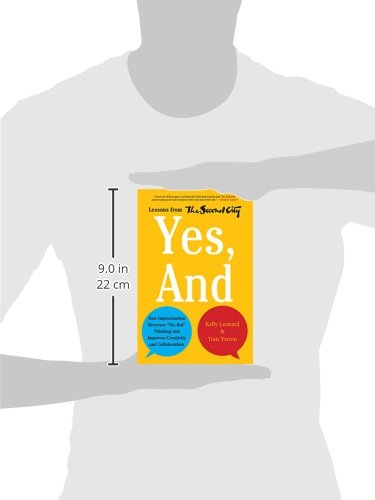 Yes, And: How Improvisation Reverses "No, But" Thinking and Improves Creativity and Collaboration--Lessons from The Second City