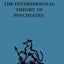 The Interpersonal Theory of Psychiatry (International Behavioural and Social Sciences, Classics from the Tavistock Press, 85)