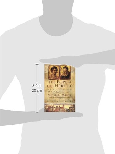 The Pope and the Heretic: The True Story of Giordano Bruno, the Man Who Dared to Defy the Roman Inquisition