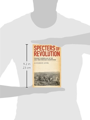 Specters of Revolution: Peasant Guerrillas in the Cold War Mexican Countryside
