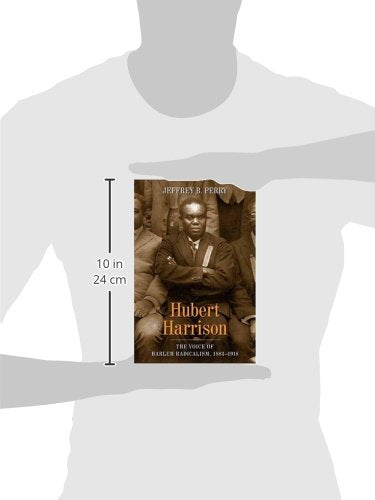 Hubert Harrison: The Voice of Harlem Radicalism, 1883-1918