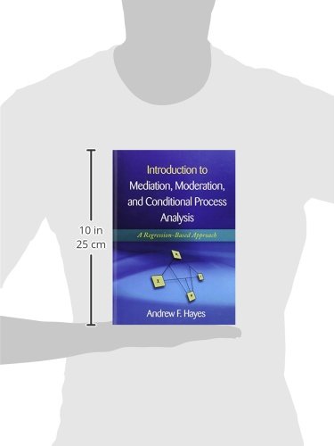 Introduction to Mediation, Moderation, and Conditional Process Analysis, First Edition: A Regression-Based Approach (Methodology in the Social Sciences)