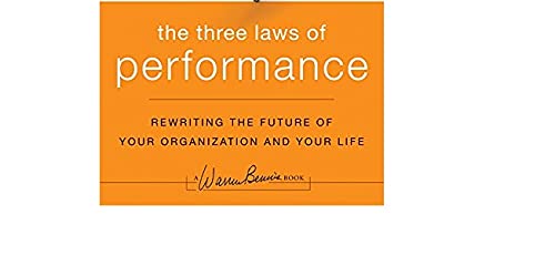 The Three Laws of Performance: Rewriting the Future of Your Organization and Your Life (J-B Warren Bennis Series)