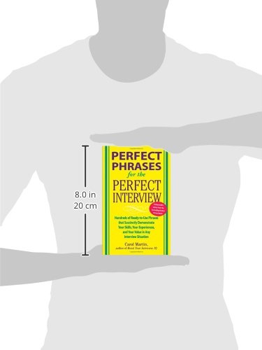 Perfect Phrases for the Perfect Interview: Hundreds of Ready-to-Use Phrases That Succinctly Demonstrate Your Skills, Your Experience and Your Value in ... and Your V (Perfect Phrases Series)