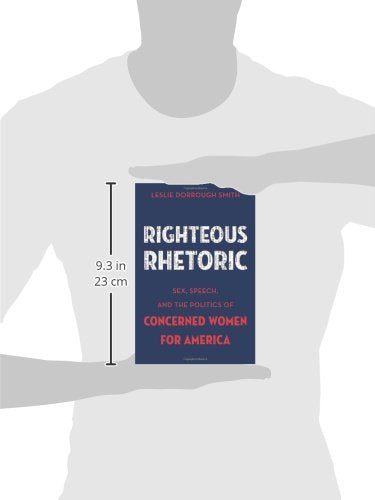 Righteous Rhetoric: Sex, Speech, and the Politics of Concerned Women for America (AAR Academy Series)