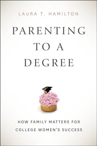 Parenting to a Degree: How Family Matters for College Women's Success