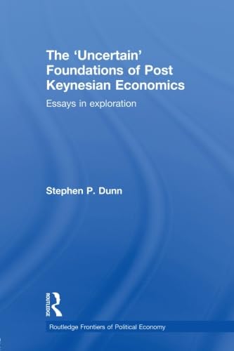 The 'Uncertain' Foundations of Post Keynesian Economics (Routledge Frontiers of Political Economy)