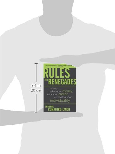 Rules for Renegades: How to Make More Money, Rock Your Career, and Revel in Your Individuality