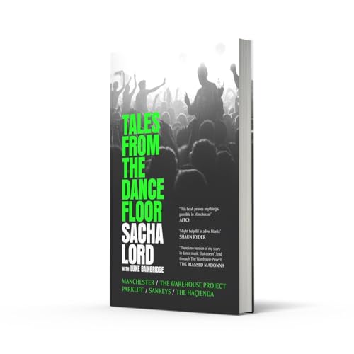 Tales from the Dancefloor: The Sunday Times bestseller from the co-founder of The Warehouse Project, the biggest nightclub in the world