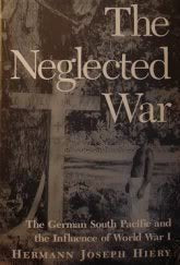 The Neglected War: The German South Pacific and the Influence of World War I