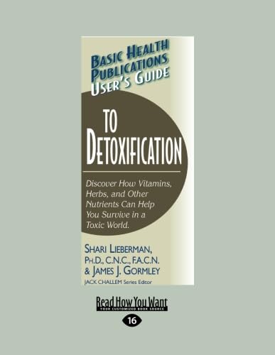 User's Guide to Detoxification (Basic Health Publications User's Guide): Discover How Vitamins, Herbs, and Other Nutrients Help You Survive in a Toxic World