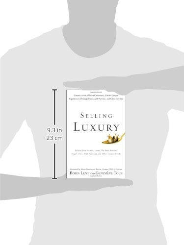 Selling Luxury: Connect with Affluent Customers, Create Unique Experiences Through Impeccable Service, and Close the Sale