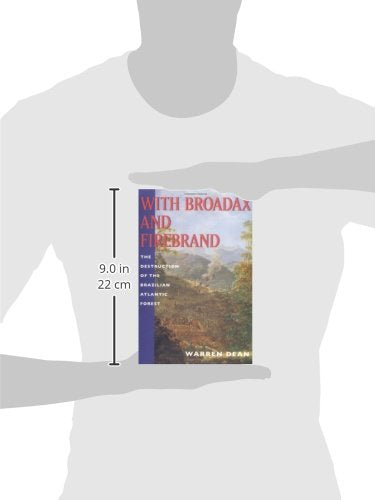 With Broadax and Firebrand: The Destruction of the Brazilian Atlantic Forest (Centennial Book)