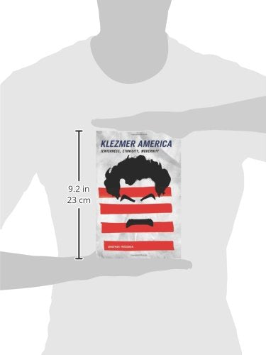 Klezmer America: Jewishness, Ethnicity, Modernity by Freedma