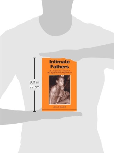 Intimate Fathers: The Nature and Context of Aka Pygmy Paternal Infant Care