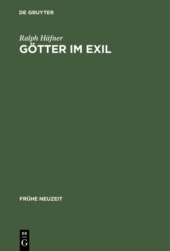 Gtter im Exil: Frhneuzeitliches Dichtungsverstndnis im Spannungsfeld christlicher Apologetik und philologischer Kritik (ca. 1590-1736) (Frhe Neuzeit, 80) (German Edition)