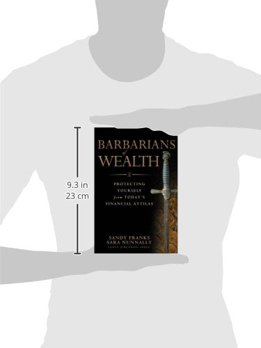 Barbarians of Wealth: Protecting Yourself from Today's Financial Attilas