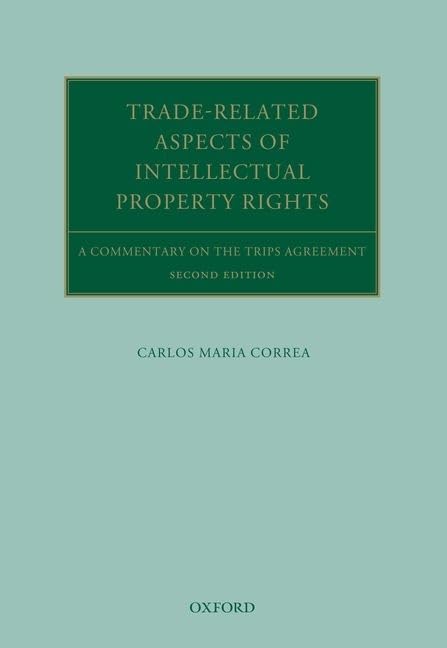 Trade Related Aspects of Intellectual Property Rights: A Commentary on the TRIPS Agreement (Oxford Commentaries on International Law)