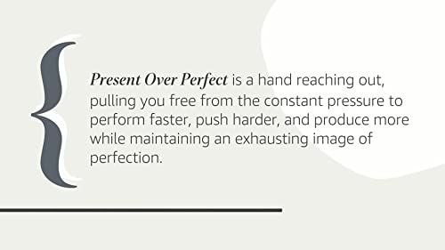 Present Over Perfect: Leaving Behind Frantic for a Simpler, More Soulful Way of Living
