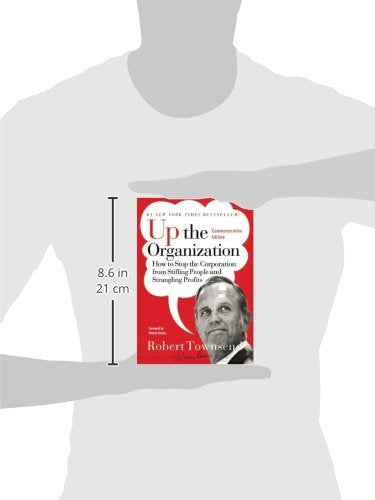 Up the Organization: How to Stop the Corporation from Stifling People and Strangling Profits