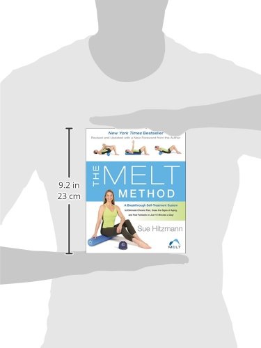 The MELT Method: A Breakthrough Self-Treatment System to Eliminate Chronic Pain, Erase the Signs of Aging, and Feel Fantastic in Just 10 Minutes a Day!