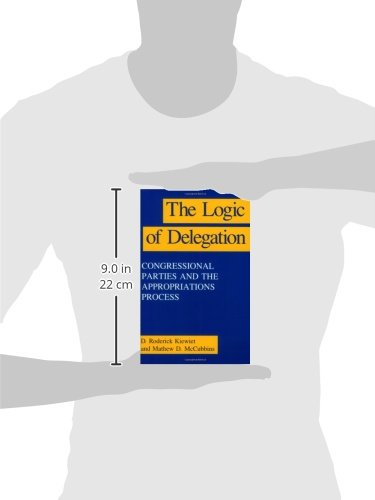 The Logic of Delegation: Congressional Parties and the Appropriations Process (American Politics and Political Economy Series)