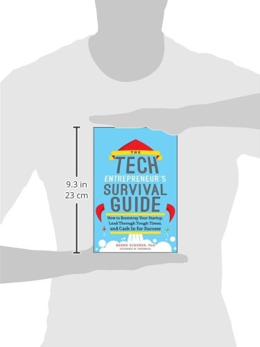 The Tech Entrepreneur's Survival Guide: How to Bootstrap Your Startup, Lead Through Tough Times, and Cash In for Success: How to Bootstrap Your ... Through Tough Times, and Cash In for Success
