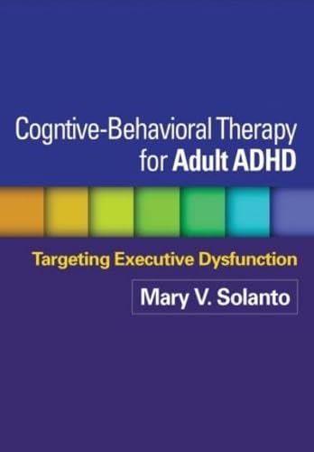 Cognitive-Behavioral Therapy for Adult ADHD: Targeting Executive Dysfunction