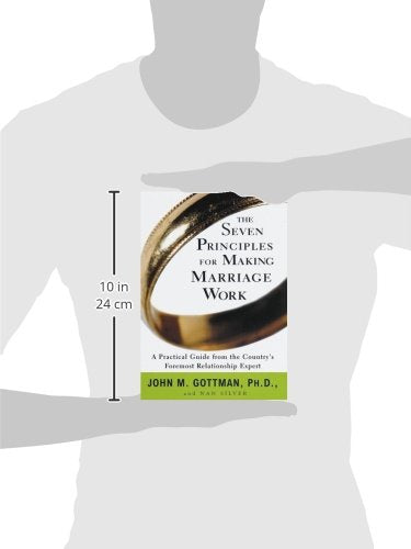 The Seven Principles for Making Marriage Work: A Practical Guide from the Country's Foremost Relationship Expert