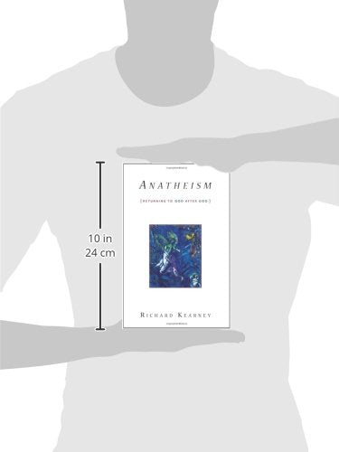 Anatheism: Returning to God After God (Insurrections: Critical Studies in Religion, Politics, and Culture)