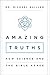 Amazing Truths: How Science and the Bible Agree