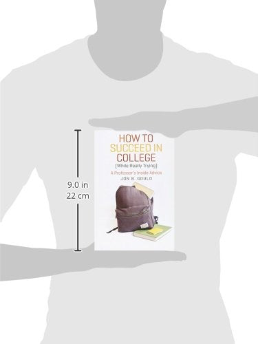 How to Succeed in College (While Really Trying): A Professor's Inside Advice (Chicago Guides to Academic Life)