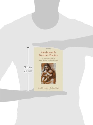 Attachment and Dynamic Practice: An Integrative Guide for Social Workers and Other Clinicians