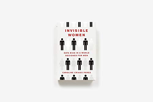 Invisible Women: Data Bias in a World Designed for Men