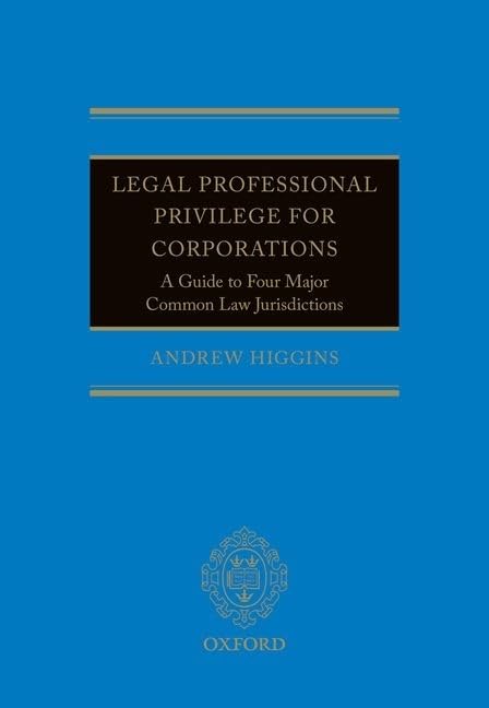 Legal Professional Privilege for Corporations: A Guide to Four Major Common Law Jurisdictions