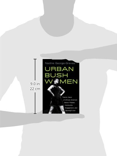 Urban Bush Women: Twenty Years of African American Dance Theater, Community Engagement, and Working It Out (Studies in Dance History)